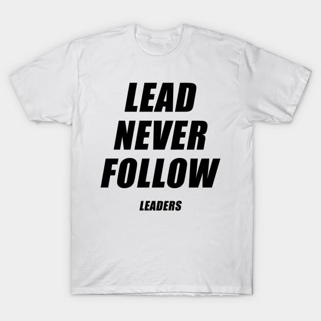 Lead Never Follow T-Shirt by MakgaArt